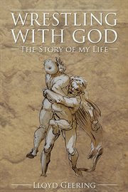 Wrestling With God : the Story of My Life cover image