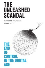The unleashed scandal : the end of control in the digital age cover image