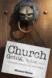 Church-going, going, gone! : a movement of the human spirit begins cover image