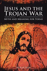 Jesus and the Trojan war : myth and meaning for today cover image