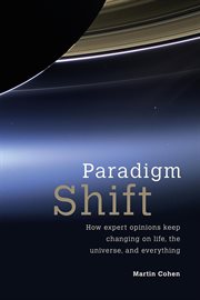 Paradigm shift : how expert opinions keep changing on life, the universe, and everything cover image