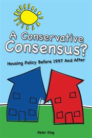 A conservative consensus? : housing policy before 1997 and after cover image