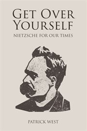 Get Over Yourself : Nietzsche for Our Times cover image