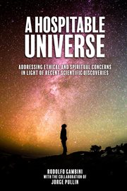 A hospitable universe : addressing ethical and spiritual concerns in light of recent scientific discoveries cover image