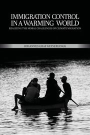 Immigration control in a warming world : realizing the moral challenges of climate migration cover image
