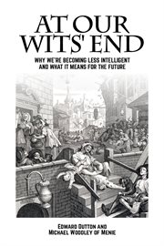 At our wits' end. Why We're Becoming Less Intelligent and What it Means for the Future cover image