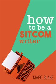 How To Be A Sitcom Writer Secrets From The Inside cover image