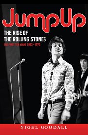 Jump up, the rise of the Rolling stones the First Ten Years: 1963-1973 cover image
