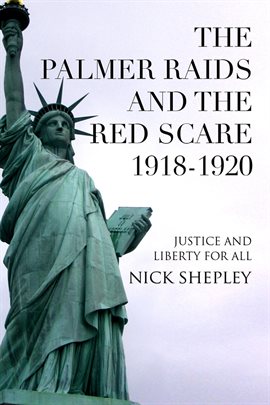 Cover image for The Palmer Raids and the Red Scare: 1918-1920