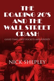 The roaring 20's and the Wall Street crash good times, deep pockets and poverty cover image