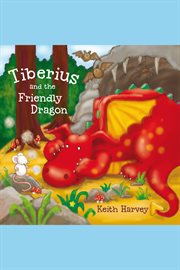 Tiberius and the friendly dragon a Tiberius story cover image