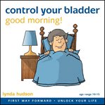 Control your bladder: good morning! cover image