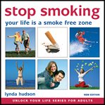 Stop smoking: your life is a smoke free zone cover image