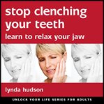Stop clenching your teeth: learn to relax your jaw cover image