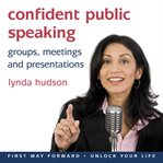 Confident public speaking: groups, meetings and presentations cover image