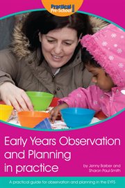 Early years observation and planning in practice. A Practical Guide for Observation and Planning in the EYFS cover image