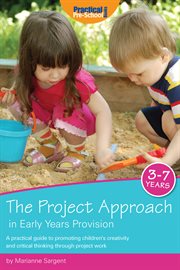 The project approach in early years provision. A Practical Guide to Promoting Children's Creativity and Critical Thinking Through Project Work cover image
