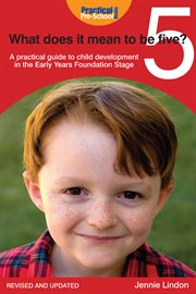 What does it mean to be five? a practical guide to child development in the early years early years [sic] foundatin stage cover image