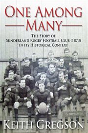 One Among Many the story of Sunderland Rugby Football Club RFC (1873) in its historical context cover image