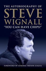 You Can Have Chips the Autobiography of Steve Wignall cover image