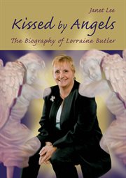 Kissed by angels the biography of Lorraine Butler cover image