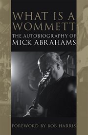 What is a Wommett? the Autobiography of Mick Abrahams cover image
