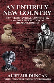 An entirely new country Arthur Conan Doyle, Undershaw and the resurrection of Sherlock Holmes (1897-1907) cover image