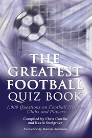 The greatest football quiz book 1,000 questions on football history, clubs and players cover image