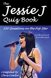 The Jessie J Quiz Book 100 Questions on the Pop Star cover image