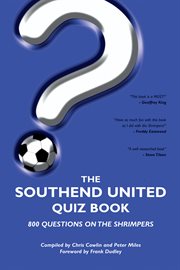 The Southend United Quiz Book : 800 Questions on the Shrimpers cover image