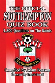 The Official Southampton Fc Quiz Book : 1200 Questions on the Saints cover image