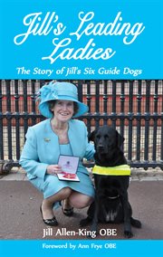 Jill's leading ladies the story of Jill's six guide dogs cover image
