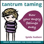 Tantrum taming: blow away your angry feelings cover image
