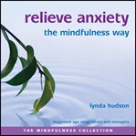 Relieve anxiety the mindfulness way cover image