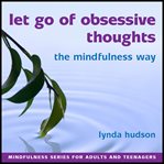 Let go of obsessive thoughts the mindfulness way cover image