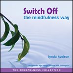 Switch off: the mindfulness way cover image