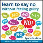Learn to say no without feeling guilty cover image