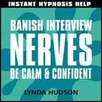 Banish interview nerves. Be Calm and Confident cover image