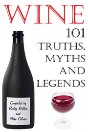 Wine 101 truths, myths and legends cover image