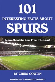 101 interesting facts about Spurs learn about the boys from the lane! : official and unauthorised cover image