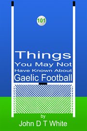 101 things you may not have known about gaelic football cover image