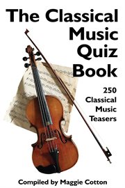 The classical music quiz book 250 classical music teasers cover image