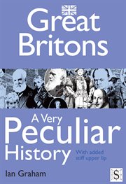 Great Britons a very peculiar history : with added stiff upper lip cover image