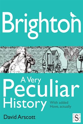 Cover image for Brighton, A Very Peculiar History