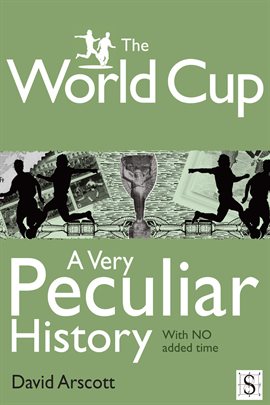 Cover image for The World Cup, A Very Peculiar History