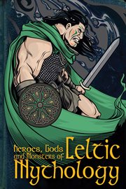 Heroes, gods and monsters of Celtic mythology cover image