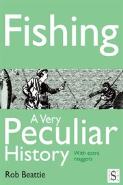 Fishing a very peculiar history, with extra maggots cover image