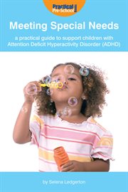 Meeting special needs a practical guide to support children with attention deficit hyperactivity disorder (ADHD) cover image