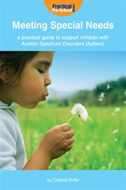 Meeting special needs a practical guide to support children with autistic spectrum disorders (autism) cover image