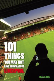 101 things you may not have known about Liverpool cover image